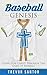 Baseball Genesis: Living For Christ Through The Game Of Baseball
