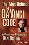 The Man Behind the Da Vinci Code: An Unauthorized Biography of Dan Brown