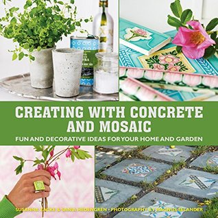 Creating with Concrete and Mosaic: Fun and Decorative Ideas for Your Home and Garden (Kindle Edition)
