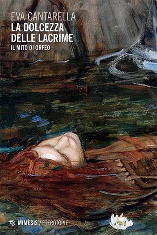 La dolcezza delle lacrime: Il mito di Orfeo (Paperback)
