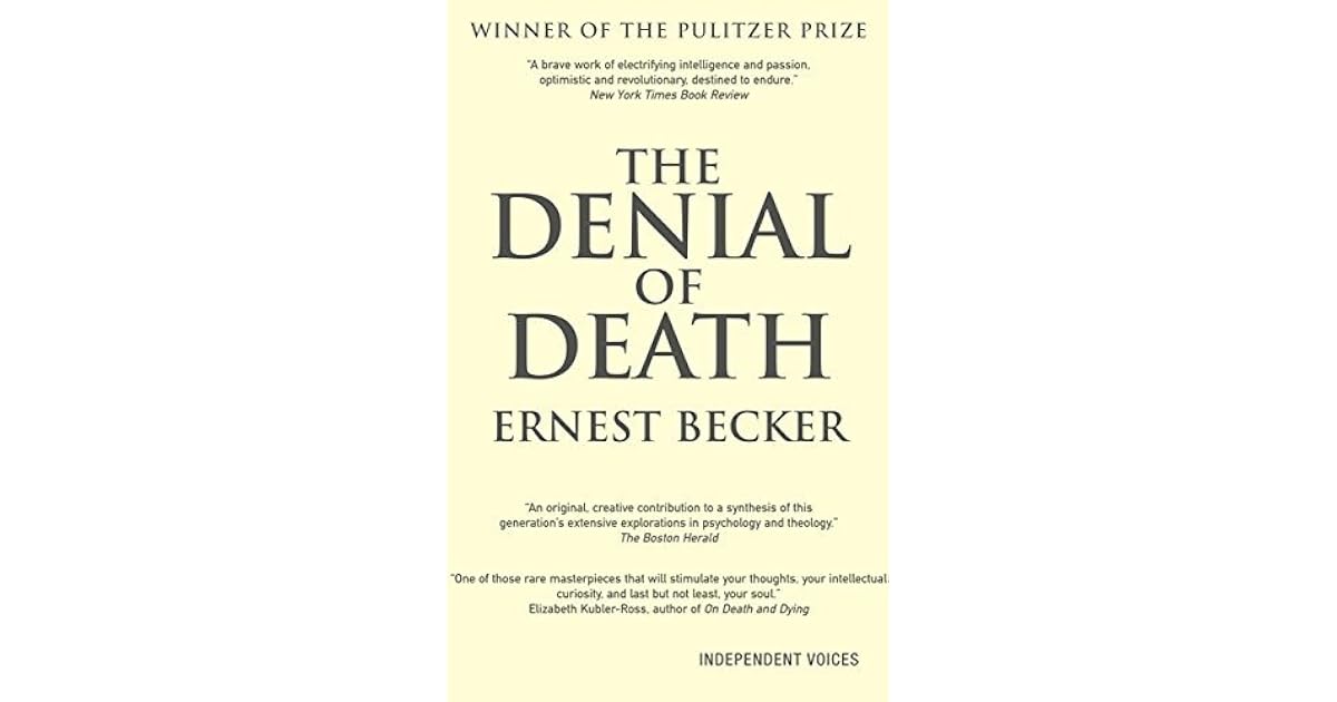The Denial of Death by Ernest Becker The Denial of Death by Ernest Becker