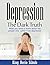 Depression: The Dark Truth:...