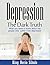 Depression: The Dark Truth: What you need to know about the people who suffer from depression. ( Social Anxiety, Intrusive Thoughts, Negative Thinking, Panic Attacks )