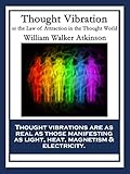 Thought Vibration: or the Law of Attraction in the Thought World