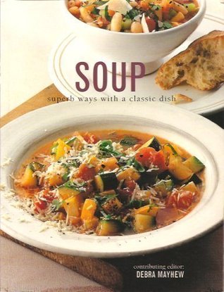 The Soup Bible: All The Soups You Will Ever Need In One Inspirational Collection - Over 200 Recipes From Around The World (Paperback)