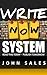 Write NOW System: Read this TODAY - Publish TOMORROW