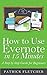 How to Use Evernote in 15 Minutes - An Unofficial Step by Step Guide for Beginners