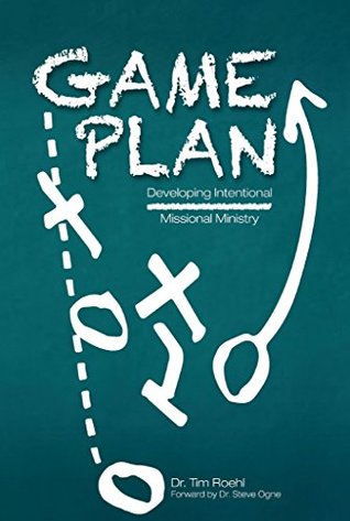 Game Plan: Developing Intentional Missional Ministry (Kindle Edition)