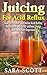 Juicing For Acid Reflux by Sara Scott