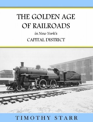 The Golden Age of Railroads in New York's Capital District (Kindle Edition)