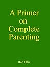 A Primer on Complete Parenting