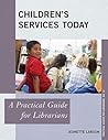Children's Services Today: A Practical Guide for Librarians (Practical Guides for Librarians, 14) (Volume 14)