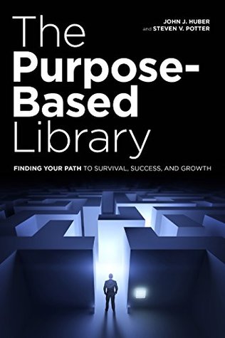 The Purpose-Based Library: Finding Your Path to Survival, Success, and Growth (Kindle Edition)