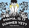 Mama, Is It Summer Yet? by Nikki McClure