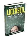 Now That I Am Licensed, How Do I Teach? by Sharon Crowder