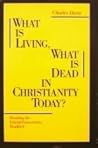 What Is Living, What Is Dead in Christianity Today: Breaking the Liberal-Conservative Deadlock