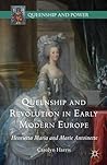 Queenship and Revolution in Early Modern Europe: Henrietta Maria and Marie Antoinette (Queenship and Power)