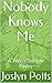 Nobody Knows Me: A Teen's Story in Poetry