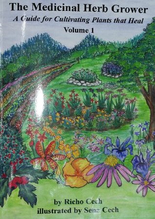 The Medicinal Herb Grower: A Guide for Cultivating Plants That Heal: 1 (Paperback)