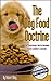 The Dog Food Doctrine: The Shocking Truth About Your Canine's Cuisine