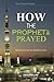 How the Prophet (PBUH) Prayed (Stories of Islamic Principle Book 1)