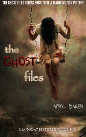 The Ghost Files The Ghost Files 1 By Apryl Baker