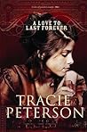 A Love to Last Forever by Tracie Peterson