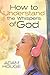 How to Understand the Whispers of God: Everything You Will Ever Need to Know to Hear God's voice and Understand His Will for Your Life