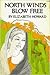 North Winds Blow Free by Elizabeth Howard