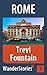 Trevi Fountain in Rome - a travel guide and tour as with the best local guide (Rome Travel Stories Book 7)