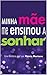 Minha mãe me ensinou a sonhar (Portuguese Edition)