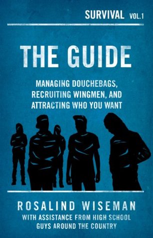 The Guide: Managing Douchebags, Recruiting Wingmen, and Attracting Who You Want (Survival)