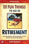 Book cover for 101 Fun Things to do in Retirement: An Irreverent, Outrageous & Funny Guide to Life After Work