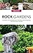 Rock Gardens: A Guide and Inspiration for Creating and Designing Your First Rock Garden