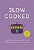 Slow Cooked: 200 exciting, ...