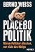 Placebo-Politik: Warum Politiker alles tun, nur nicht das Nötige (German Edition)