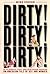 Dirty! Dirty! Dirty!: Of Playboys, Pigs, and Penthouse Paupers An American Tale of Sex and Wonder