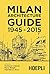 Milan Architecture Guide 1945-2015: The architecture of Milan from the postwar period until today in 100 selected buildings