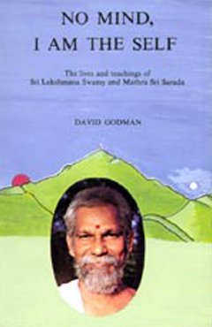 No Mind, I am the Self. The Lives and Teachings of Lakshmana Swamy and Mathru Sri Sarada