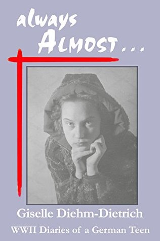 always ALMOST: WWII Diaries of a German Teen (Kindle Edition)