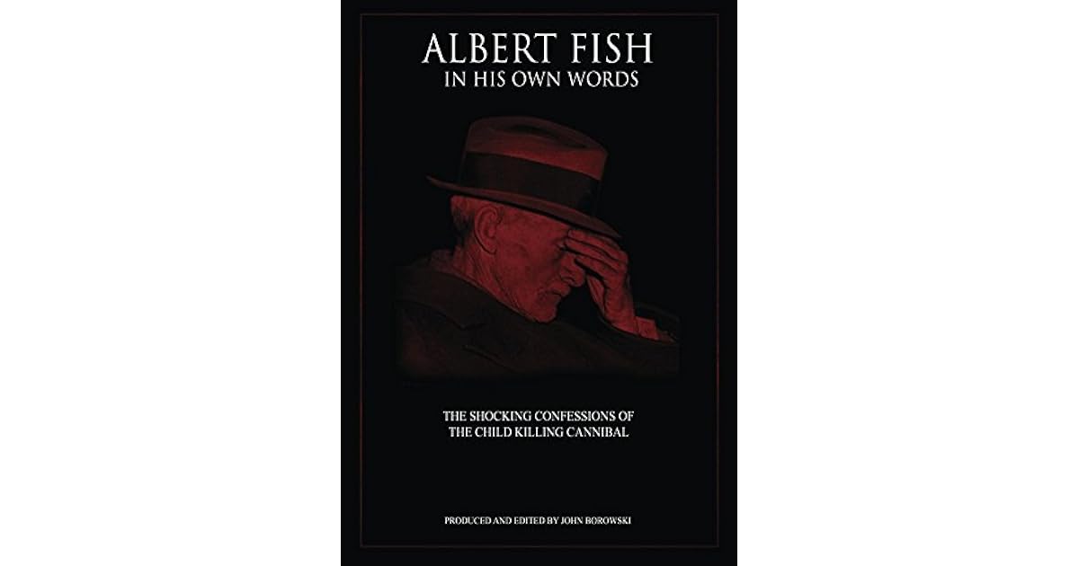 Albert Fish In His Own Words by John Borowski