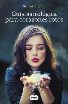 Portada de Guía astrológica para corazones rotos, de Silvia Zucca