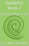 Daimyo: Book 2: Jukusei (Maturing) (The Daimyo: From Peasant to Power) Daimyo: Book 2: Jukusei (Maturing) (The Daimyo: From Peasant to Power)