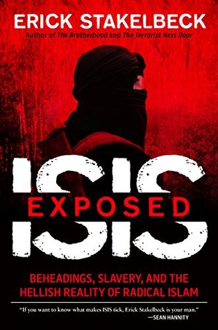 ISIS Exposed: Beheadings, Slavery, and the Hellish Reality of Radical Islam (Kindle Edition)