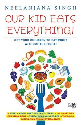 Our Kids Eats Everything: Get Your Children To Eat Right Without The Fight (Kindle Edition)