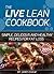 Eat Clean Live Lean: Recipes For Fat Loss: 200 Simple, Delicious and Healthy Recipes That Banish Belly Fat