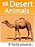 25 Desert Animals. Amazing facts, photos and video links to some of the toughest creatures on the planet! (25 Amazing Animals Series Book 10)