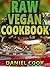 RAW VEGAN COOKBOOK: Make Delicious Raw Food With Raw Vegan Recipes In This book! (Raw vegan cookbook, Raw food cookbook, Raw vegan recipes)