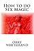How to do Sex Magic by Orry Whitehand