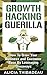 Growth Hacking Guerilla: How To Grow Your Business and Customer Base By Leveraging Giveaways